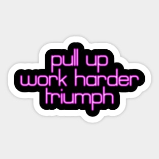 Pray Tell Says, "Pull Up. Work Harder. Triumph!" Sticker